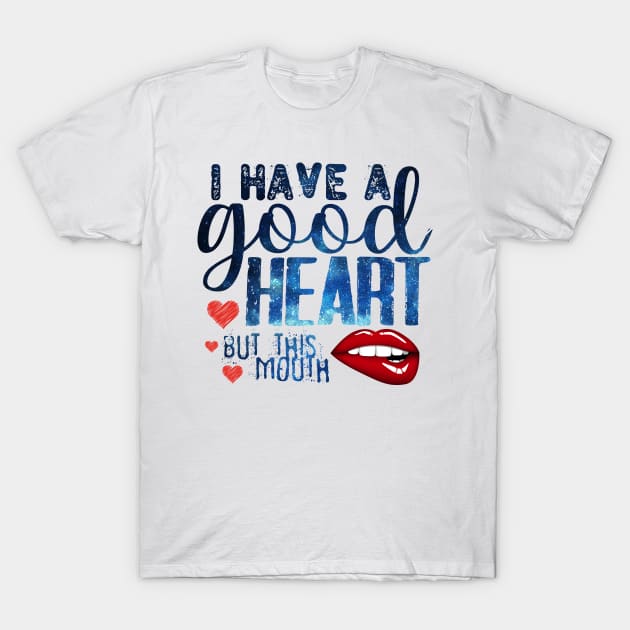 i have a good heart but this mouth T-Shirt by Aekasit weawdee